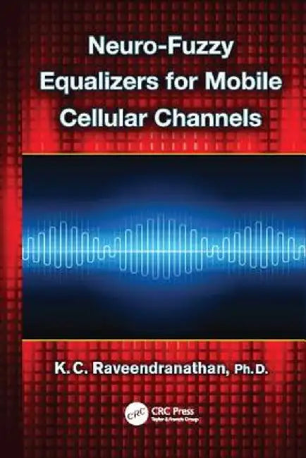 Neuro-Fuzzy Equalizers for Mobile Cellular Channels by K.C. Raveendranathan