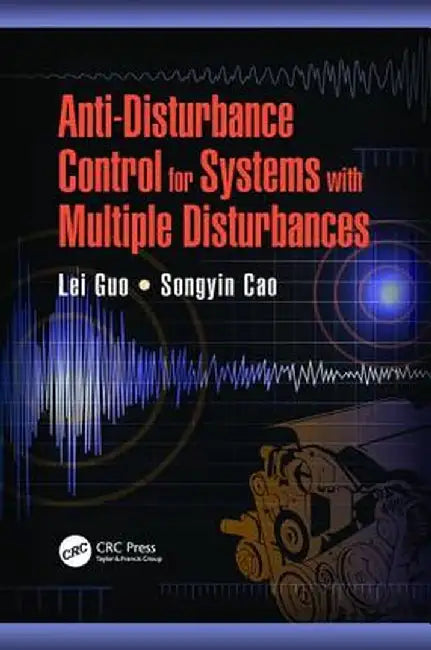Anti-Disturbance Control for Systems with Multiple Disturbances by Lei Guo