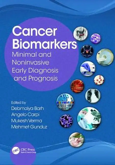 Cancer Biomarkers: Minimal and Noninvasive Early Diagnosis and Prognosis by Debmalya Barh
