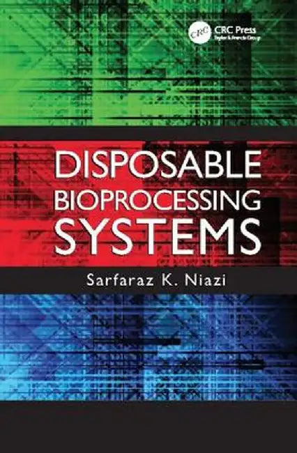 Disposable Bioprocessing Systems by Sarfaraz K. Niazi