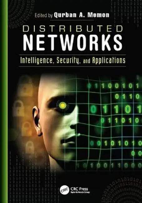 Distributed Networks: Intelligence, Security, and Applications by Qurban A. Memon