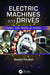 Electric Machines and Drives: Principles, Control, Modeling, and Simulation by Shaahin Filizadeh