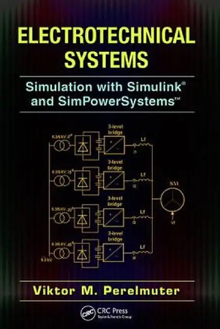 Electrotechnical Systems: Simulation with Simulink(r) and Simpowersystems(tm) by Viktor Perelmuter