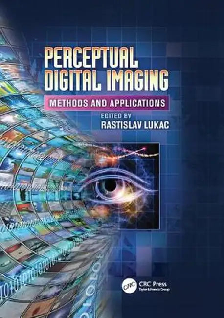 Perceptual Digital Imaging: Methods and Applications by Rastislav Lukac