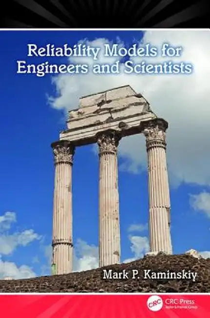 Reliability Models for Engineers and Scientists by Mark P. Kaminskiy