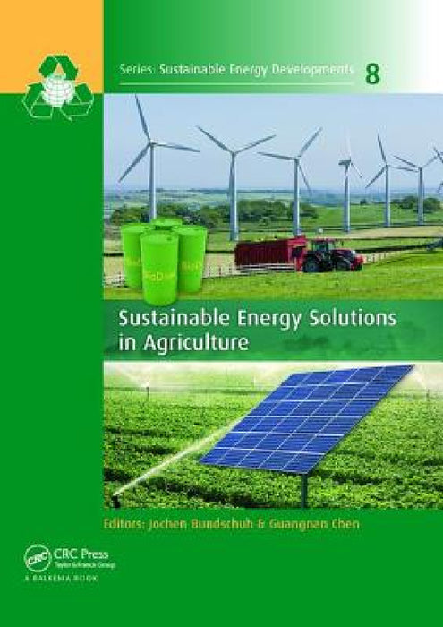 Sustainable Energy Solutions in Agriculture by Jochen Bundschuh, Guangnan Chen