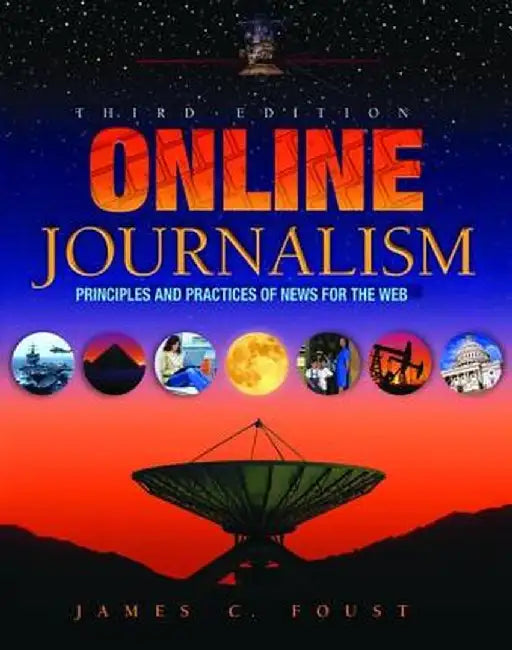 Online Journalism: Principles and Practices of News for the Web by Jim Foust