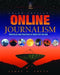 Online Journalism: Principles and Practices of News for the Web by Jim Foust