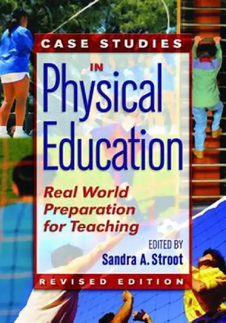 Case Studies in Physical Education: Real World Preparation for Teaching by Sandra Stroot