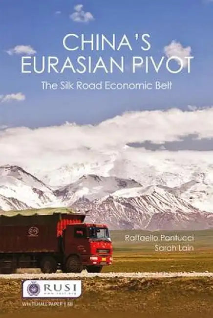 China's Eurasian Pivot: The Silk Road Economic Belt by Raffaello Pantucci