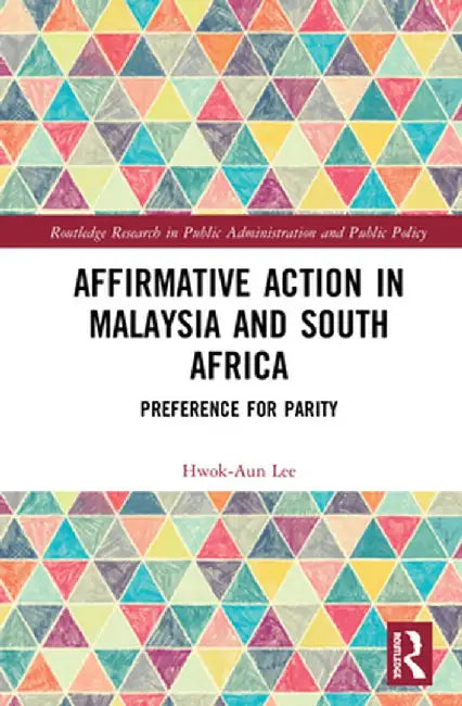 Affirmative Action in Malaysia and South Africa: Preference for Parity by Hwok-Aun Lee