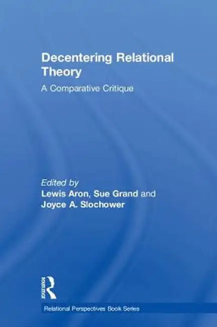 Decentering Relational Theory: A Comparative Critique by Lewis Aron