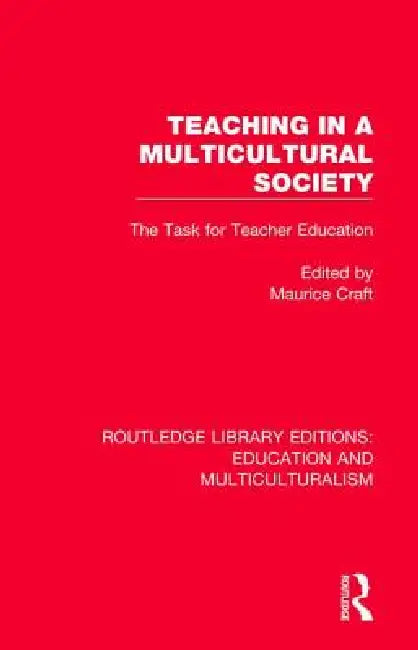 Teaching in a Multicultural Society: The Task for Teacher Education by Maurice Craft