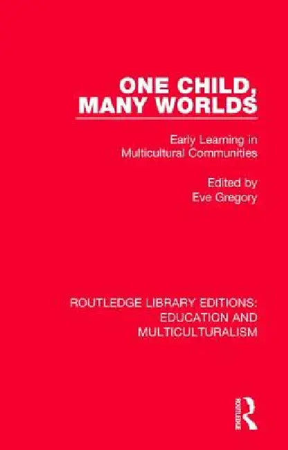 One Child, Many Worlds: Early Learning in Multicultural Communities by Eve Gregory