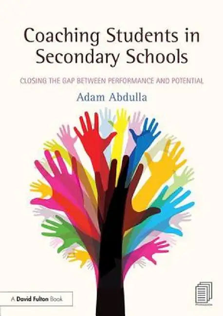 Coaching Students in Secondary Schools: Closing the Gap between Performance and Potential by Adam Abdulla