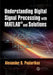Understanding Digital Signal Processing with Matlab(r) and Solutions by Alexander D. Poularikas