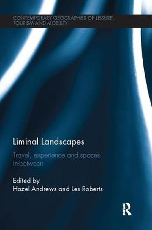 Liminal Landscapes: Travel, Experience and Spaces In-Between by Hazel Andrews
