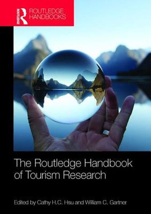 The Routledge Handbook of Tourism Research by Cathy H.C. Hsu
