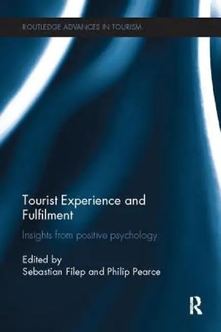 Tourist Experience and Fulfilment: Insights from Positive Psychology by Sebastian Filep