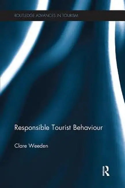 Responsible Tourist Behaviour by Clare Weeden