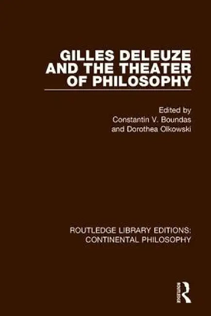 Gilles Deleuze and the Theater of Philosophy by Constantin V. Boundas