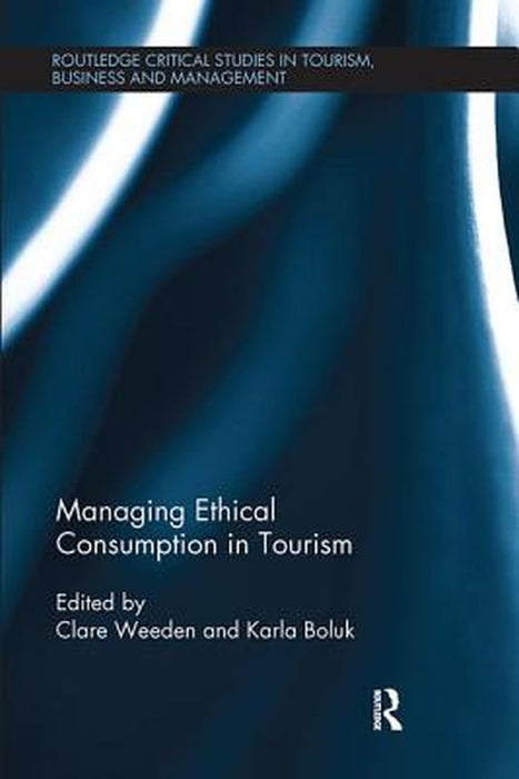 Managing Ethical Consumption in Tourism by Clare Weeden