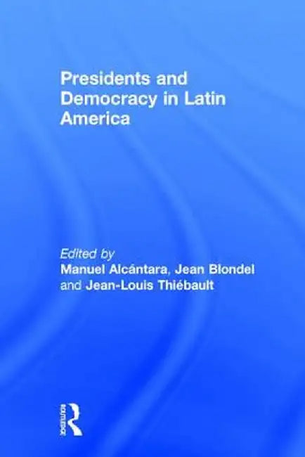Presidents and Democracy in Latin America by Manuel Alcántara