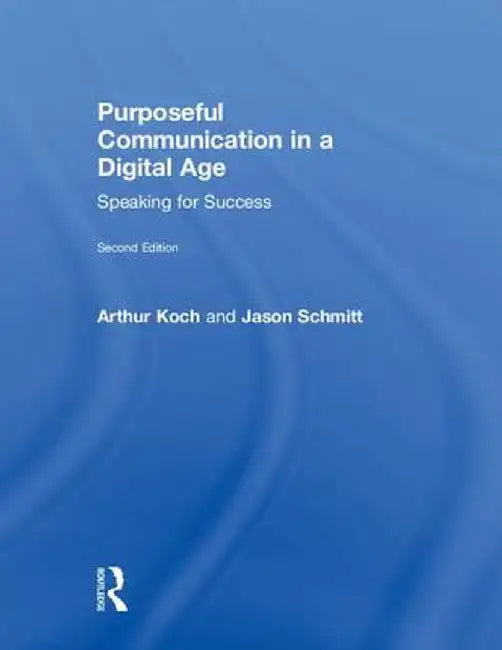 Purposeful Communication in a Digital Age: Speaking for Success by Jason Schmitt