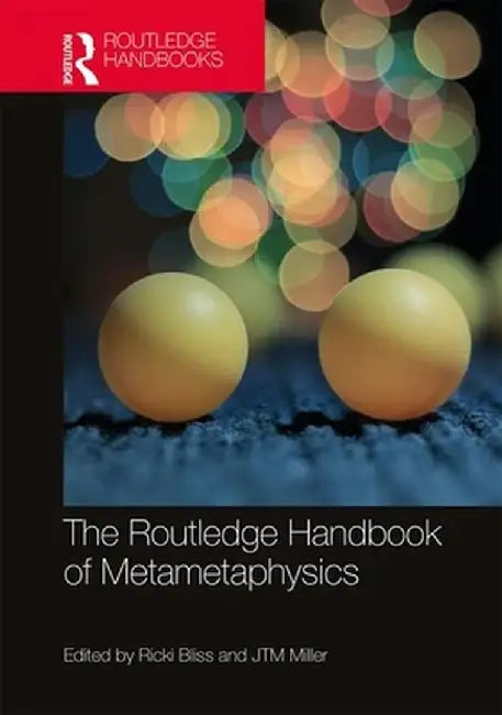 The Routledge Handbook of Metametaphysics by Bruce, Tony