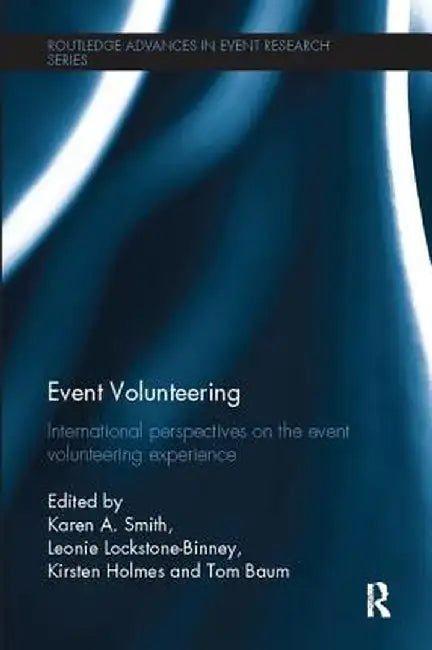Event Volunteering.: International Perspectives on the Event Volunteering Experience by Karen A. Smith