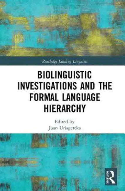 Biolinguistic Investigations and the Formal Language Hierarchy by Juan Uriagereka