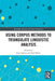 Using Corpus Methods to Triangulate Linguistic Analysis by Jesse Egbert