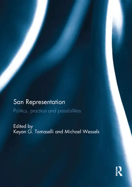 San Representation: Politics, Practice and Possibilities by Keyan Tomaselli