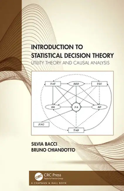 Introduction to Statistical Decision Theory: Utility Theory and Causal Analysis by Silvia Bacci