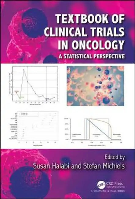 Textbook of Clinical Trials in Oncology: A Statistical Perspective by Susan Halabi