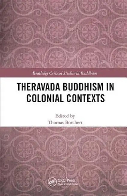 Theravada Buddhism in Colonial Contexts by Thomas Borchert