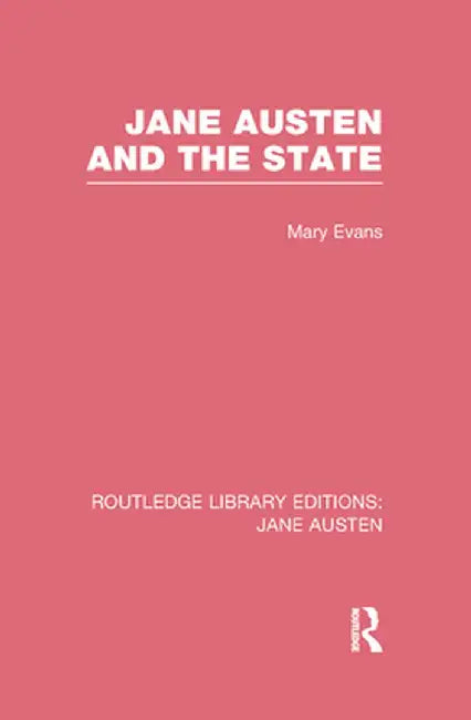 Jane Austen and the State (Rle Jane Austen) by Mary Evans