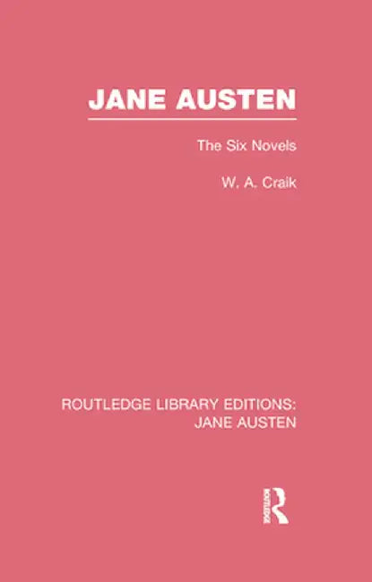 Jane Austen (Rle Jane Austen): The Six Novels by Wendy Craik