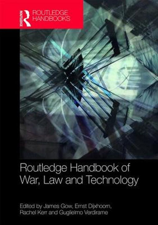 Routledge Handbook of War Law and Technology by Gow James