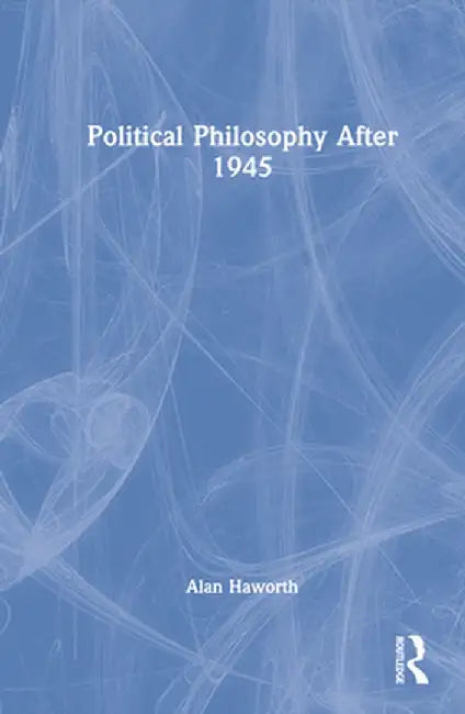 Political Philosophy After 1945 by Alan Haworth