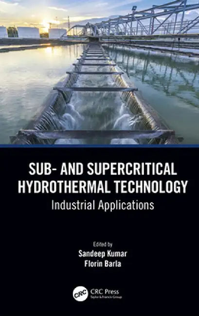 Sub- And Supercritical Hydrothermal Technology: Industrial Applications by Sandeep Kumar