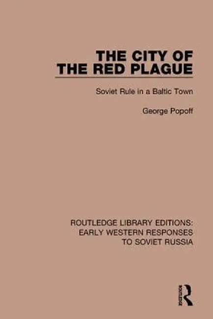 The City of the Red Plague: Soviet Rule in a Baltic Town by George Popoff