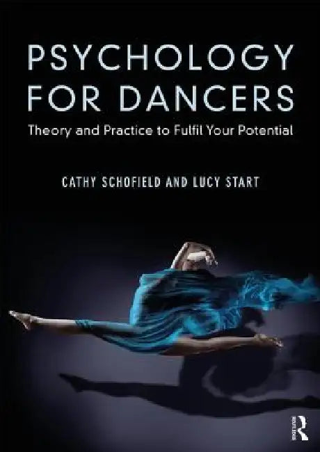 Psychology for Dancers: Theory and Practice to Fulfil Your Potential by Cathy Schofield