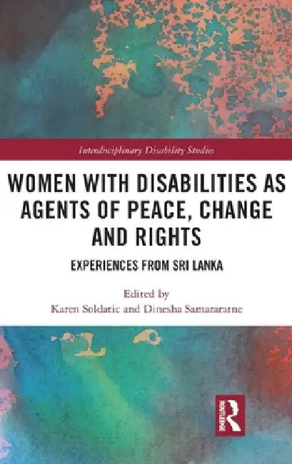 Women with Disabilities as Agents of Peace, Change and Rights: Experiences from Sri Lanka by Karen Soldatic