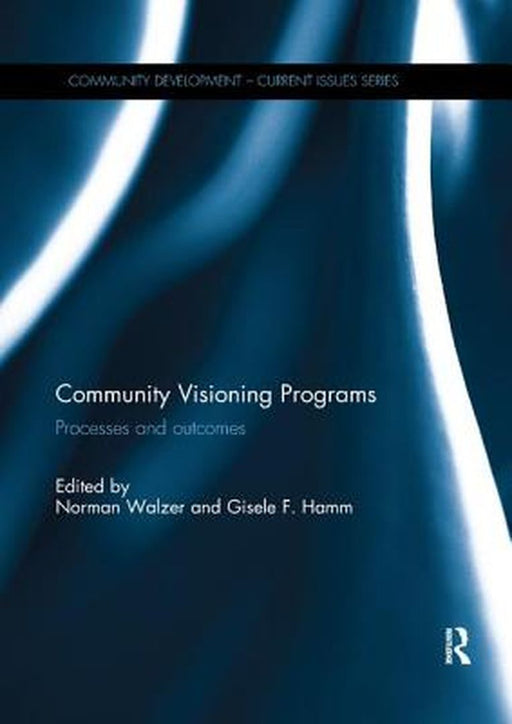 Community Visioning Programs: Processes and Outcomes by Norman Walzer