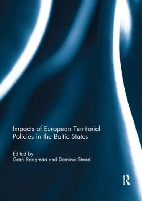Impacts of European Territorial Policies in the Baltic States by Garri Raagmaa