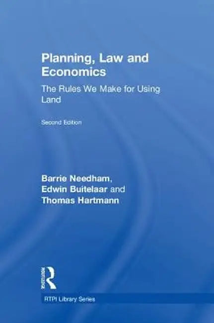 Planning, Law and Economics: The Rules We Make for Using Land by Barrie Needham