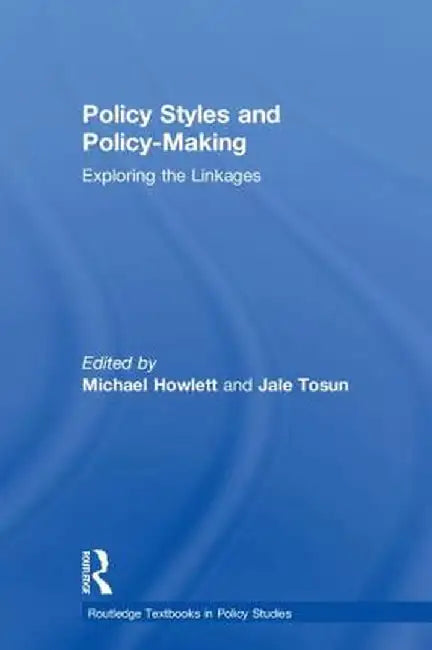 Policy Styles and Policy-Making: Exploring the Linkages by Michael Howlett