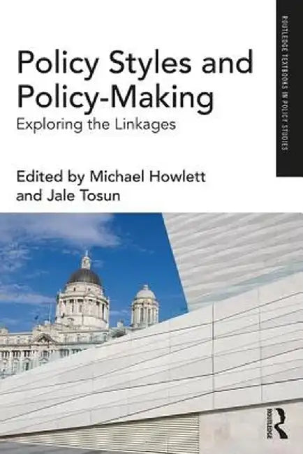 Policy Styles and Policy-Making: Exploring the Linkages by Michael Howlett