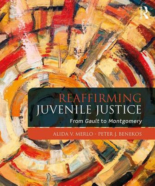 Reaffirming Juvenile Justice: From Gault to Montgomery by Alida V. Merlo